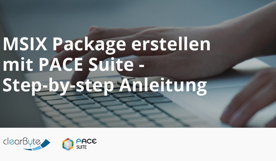 Step-by-Step: Erstellen eines MSIX Packages mit der PACE Suite